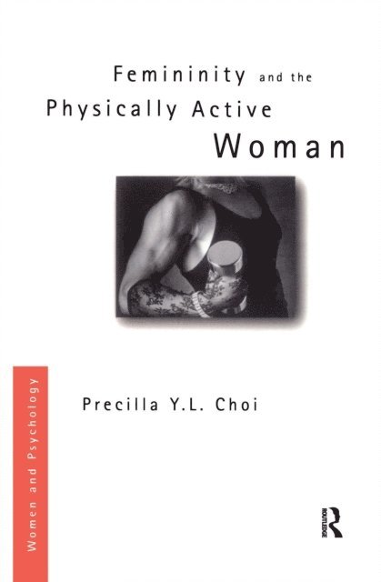 Precilla Y. L. Choi - Femininity and the Physically Active Woman, E-bok