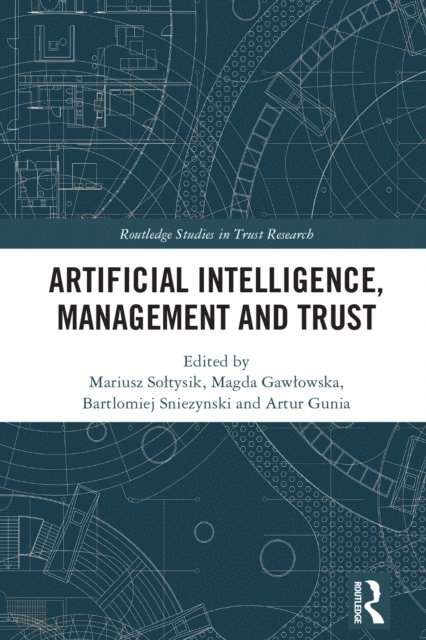 Artur Gunia, Bartlomiej Sniezynski, Magda Gawlowska, Mariusz Soltysik - Artificial Intelligence, Management and Trust, E-bok