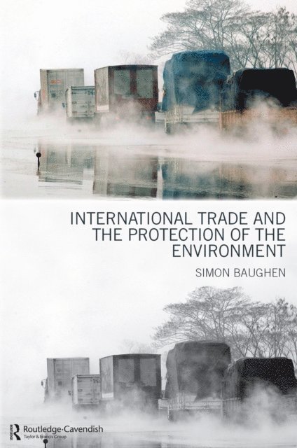 Simon Baughen - International Trade and the Protection of the Environment, E-bok