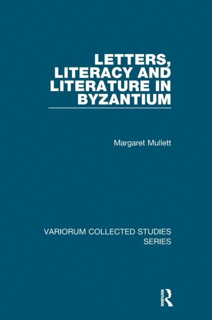 Margaret Mullett - Letters, Literacy and Literature in Byzantium, E-bok