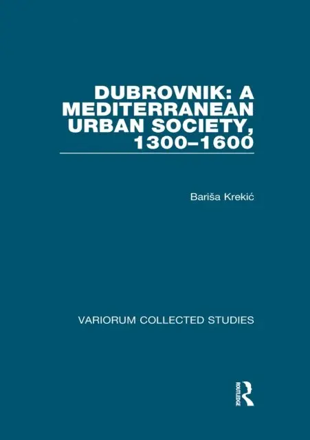 Dubrovnik: A Mediterranean Urban Society, 1300-1600