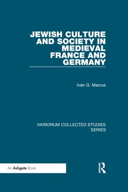Ivan G. Marcus - Jewish Culture and Society in Medieval France and Germany, E-bok