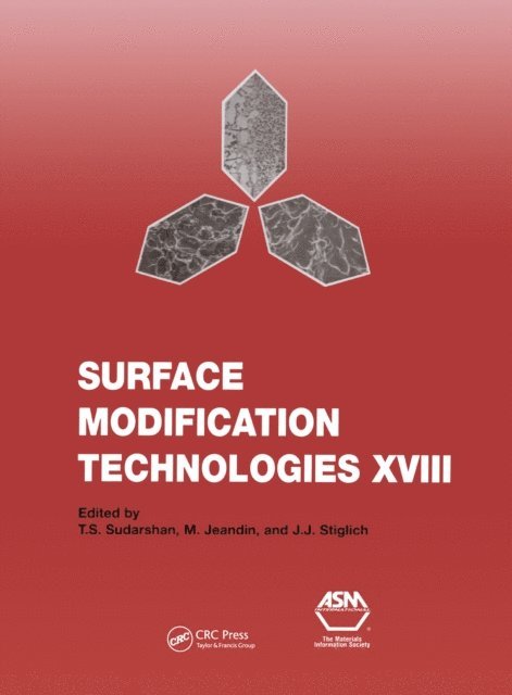 J.J. Stiglich, M. Jeandin, T.S. Sudarshan - Surface Modification Technologies XVIII: Proceedings of the Eighteenth International Conference on Surface Modification Technologies Held in Dijon, France November 15-17, 2004: v. 18, E-bok