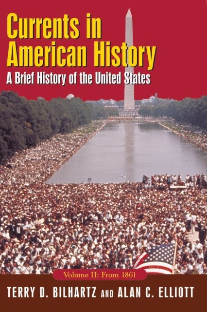 Terry D. Bilhartz, Alan C. Elliott - Currents in American History: A Brief History of the United States, Volume II: From 1861, E-bok