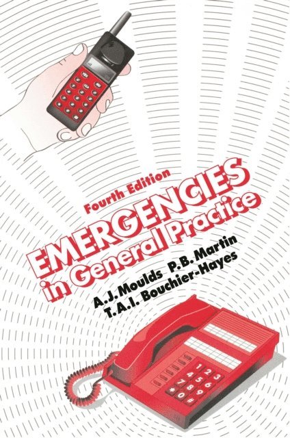 Tai Bouchier-Hayes, P.B. Martin, A.J. Moulds - Emergencies in General Practice, Fourth Edition, E-bok