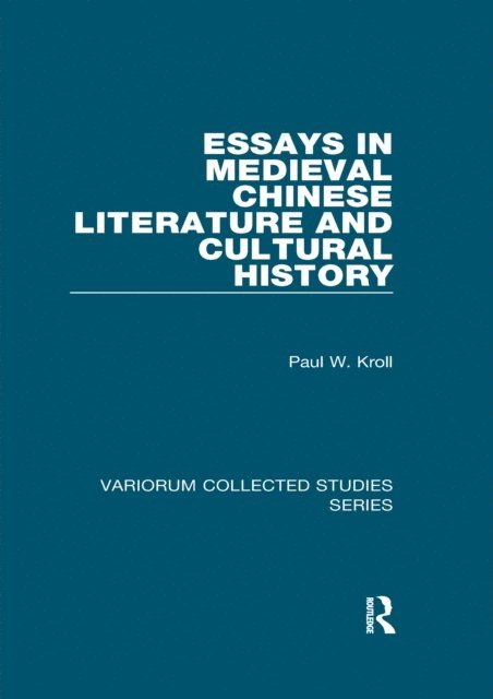 Paul W. Kroll - Essays in Medieval Chinese Literature and Cultural History, E-bok