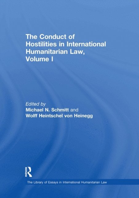 Wolff Heintschel von Heinegg, Michael N. Schmitt - Conduct of Hostilities in International Humanitarian Law, Volume I, E-bok