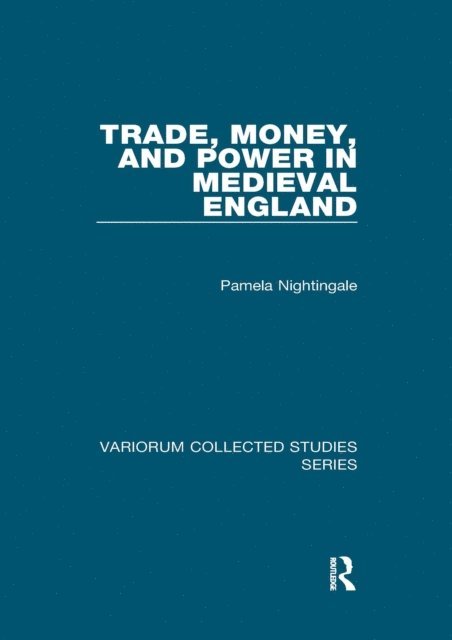 Pamela Nightingale - Trade, Money, and Power in Medieval England, E-bok