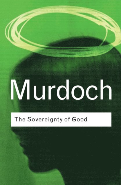 Iris Murdoch - Sovereignty of Good, E-bok