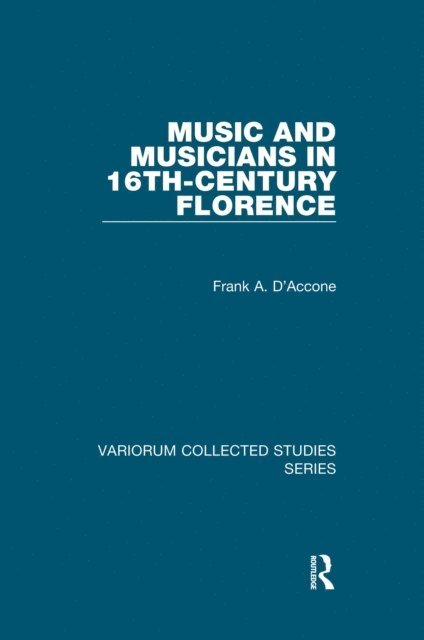 Frank A. D'Accone - Music and Musicians in 16th-Century Florence, E-bok
