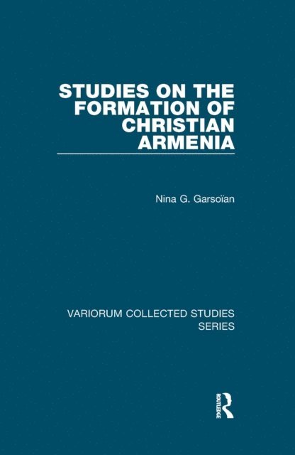 Nina G. Garsoian - Studies on the Formation of Christian Armenia, E-bok