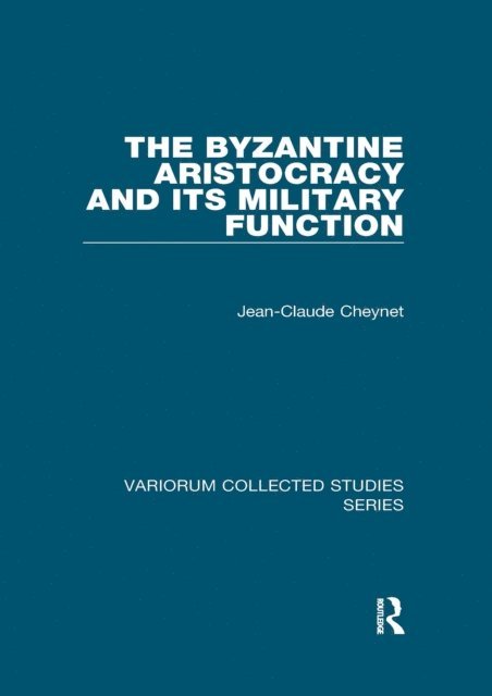 Jean-Claude Cheynet - Byzantine Aristocracy and its Military Function, E-bok