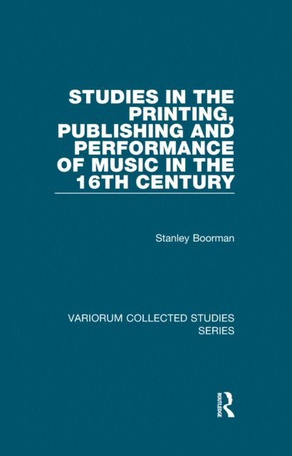 Stanley Boorman - Studies in the Printing, Publishing and Performance of Music in the 16th Century, E-bok