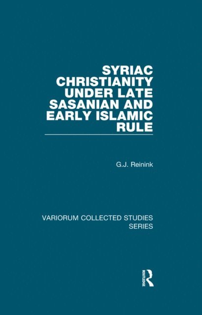 G.J. Reinink - Syriac Christianity under Late Sasanian and Early Islamic Rule, E-bok