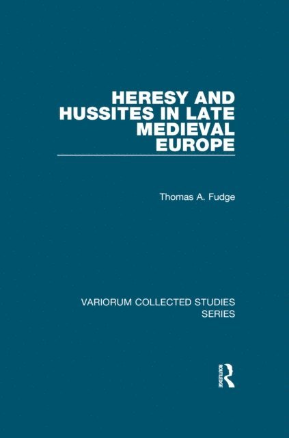 Thomas A. Fudge - Heresy and Hussites in Late Medieval Europe, E-bok