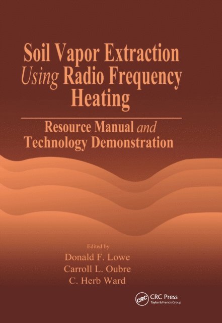 C. H. Ward, Carroll L. Oubre, Donald F. Lowe - Soil Vapor Extraction Using Radio Frequency Heating, E-bok