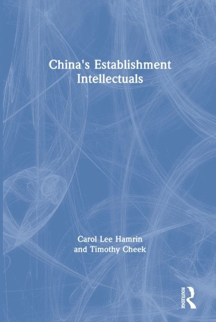 Timothy Cheek, Carol Lee Hamrin - China's Establishment Intellectuals, E-bok