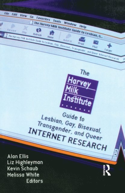 Kevin Schaub, Melissa White, Alan L Ellis - Harvey Milk Institute Guide to Lesbian, Gay, Bisexual, Transgender, and Queer Internet Research, E-bok