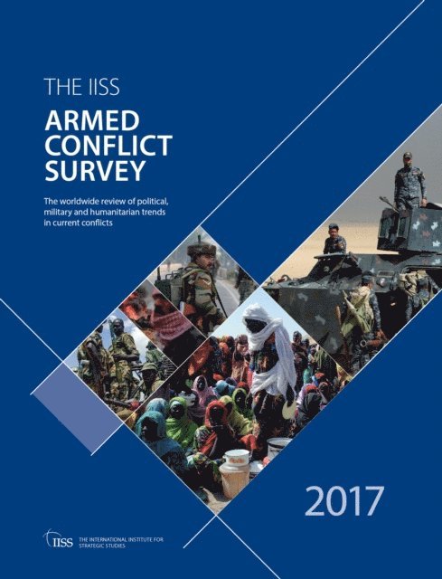 The International Institute for Strategic (IISS) Studies - Armed Conflict Survey 2017, E-bok
