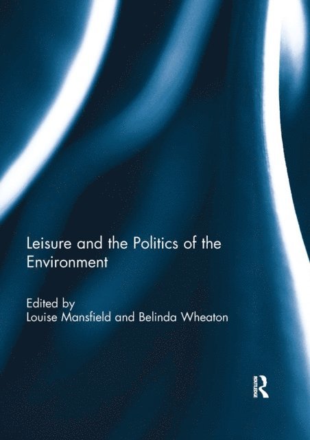 Belinda Wheaton, Louise Mansfield - Leisure and the Politics of the Environment, E-bok