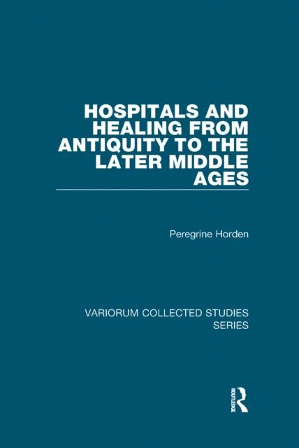 Peregrine Horden - Hospitals and Healing from Antiquity to the Later Middle Ages, E-bok