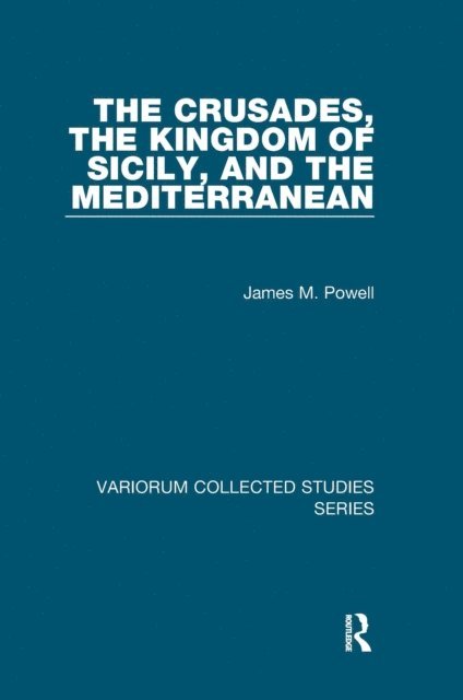 James M. Powell - Crusades, The Kingdom of Sicily, and the Mediterranean, E-bok
