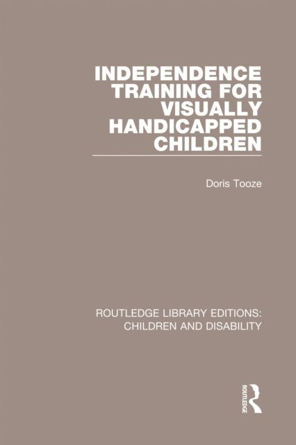 Doris Tooze - Independence Training for Visually Handicapped Children, E-bok