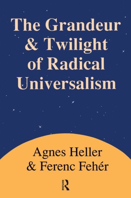 Agnes Heller - Grandeur and Twilight of Radical Universalism, E-bok