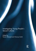 Investigating Young People''s Sexual Cultures