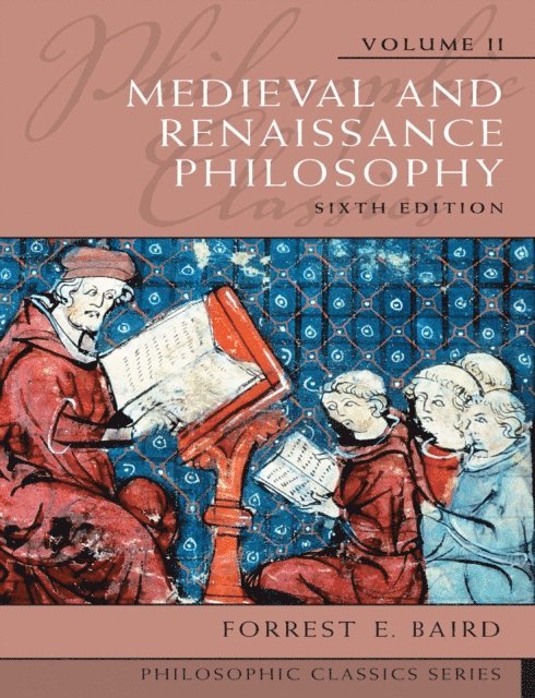 Forrest E. Baird - Philosophic Classics, Volume II: Medieval and Renaissance Philosophy, E-bok
