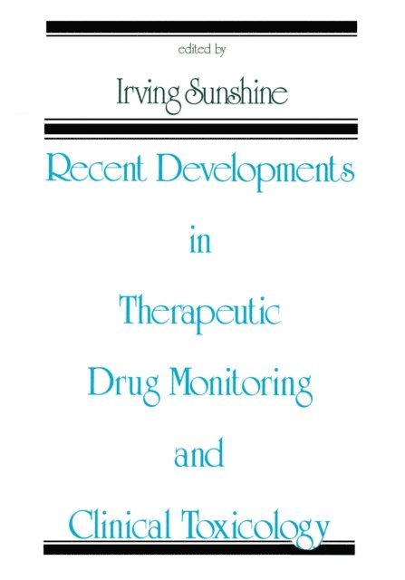 Irving Sunshine - Recent Developments in Therapeutic Drug Monitoring and Clinical Toxicology, E-bok