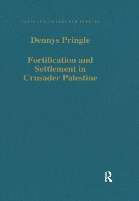 Denys Pringle - Fortification and Settlement in Crusader Palestine, E-bok