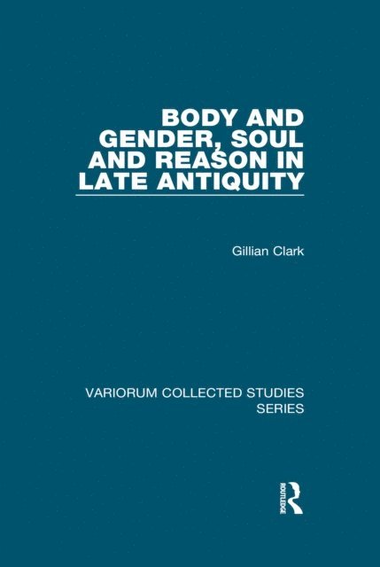 Gillian Clark - Body and Gender, Soul and Reason in Late Antiquity, E-bok