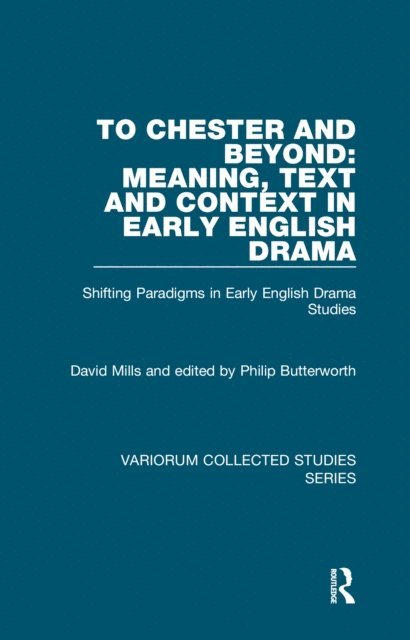 David Mills, Philip Butterworth - To Chester and Beyond: Meaning, Text and Context in Early English Drama, E-bok