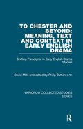 To Chester and Beyond: Meaning, Text and Context in Early English Drama