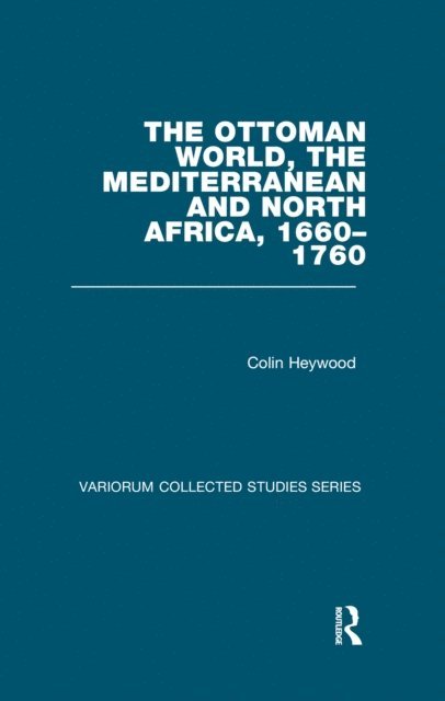 Colin Heywood - Ottoman World, the Mediterranean and North Africa, 1660-1760, E-bok