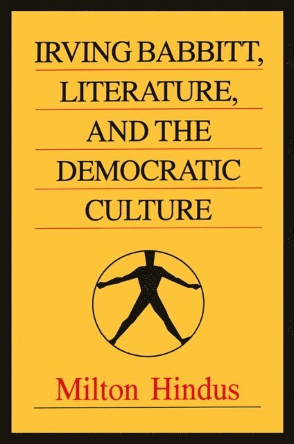 Milton Hindus - Irving Babbitt, Literature and the Democratic Culture, E-bok