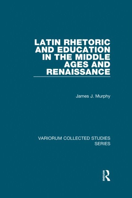James J. Murphy - Latin Rhetoric and Education in the Middle Ages and Renaissance, E-bok