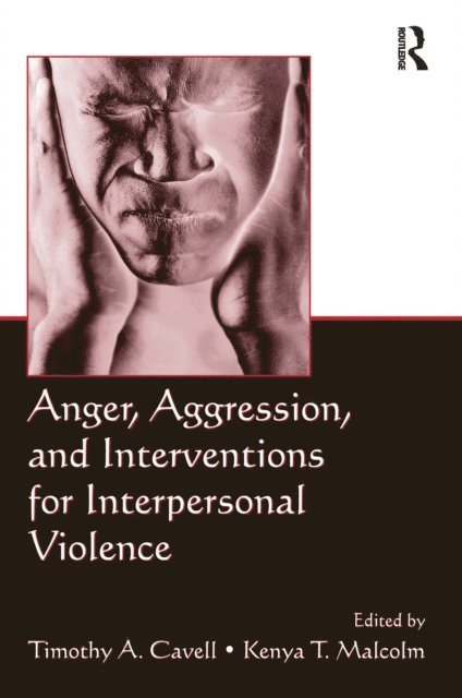 Kenya T. Malcolm, Timothy A. Cavell - Anger, Aggression, and Interventions for Interpersonal Violence, E-bok