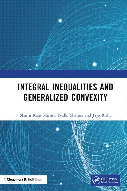 Jaya Bisht, Nidhi Sharma, Shashi Kant Mishra - Integral Inequalities and Generalized Convexity, E-bok