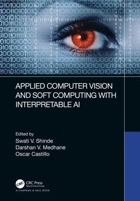 Oscar Castillo, Darshan V. Medhane, Swati V. Shinde - Applied Computer Vision and Soft Computing with Interpretable AI, E-bok