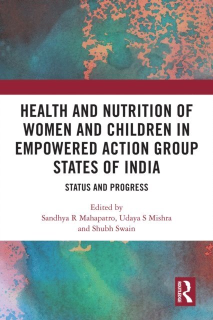 Shubh Swain, Udaya S Mishra, Sandhya R Mahapatro - Health and Nutrition of Women and Children in Empowered Action Group States of India, E-bok