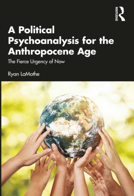 Ryan LaMothe - Political Psychoanalysis for the Anthropocene Age, E-bok
