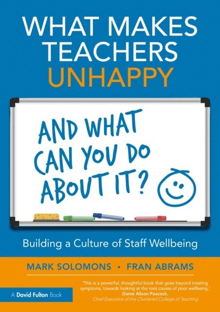 Fran Abrams, Mark Solomons - What Makes Teachers Unhappy, and What Can You Do About It? Building a Culture of Staff Wellbeing, E-bok