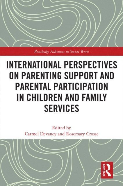 Rosemary Crosse, Carmel Devaney - International Perspectives on Parenting Support and Parental Participation in Children and Family Services, E-bok