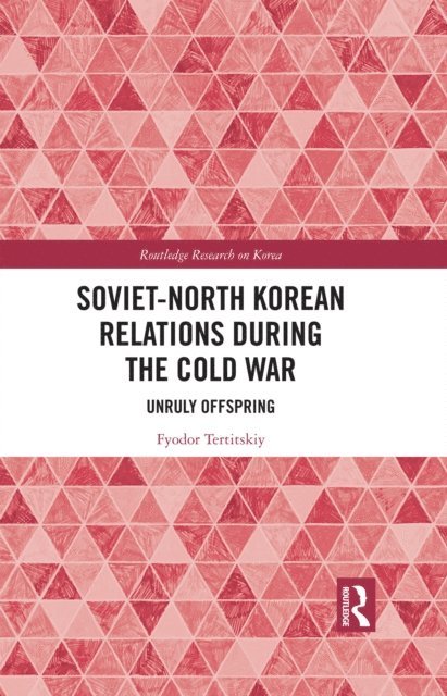 Fyodor Tertitskiy - Soviet-North Korean Relations During the Cold War, E-bok