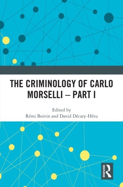 David Decary-Hetu, Remi Boivin - Criminology of Carlo Morselli - Part I, E-bok