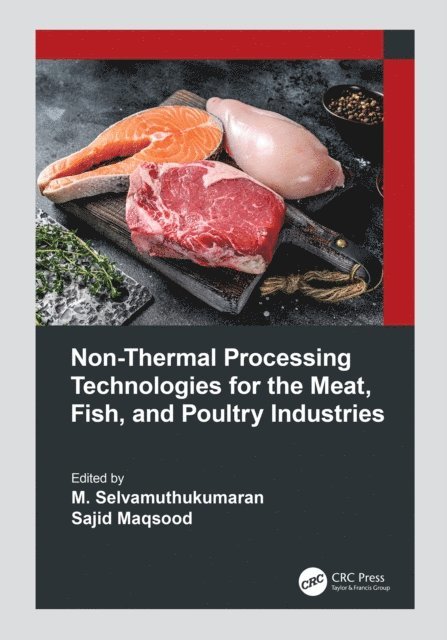 Sajid Maqsood, M. Selvamuthukumaran - Non-Thermal Processing Technologies for the Meat, Fish, and Poultry Industries, E-bok
