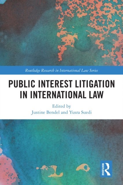 Yusra Suedi, Justine Bendel - Public Interest Litigation in International Law, E-bok