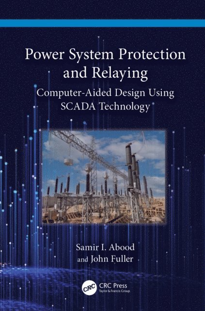 John Fuller, Samir I. Abood - Power System Protection and Relaying, E-bok